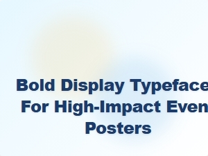 Bold Display Typefaces for High-Impact Event Posters