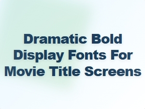 Bold Movie Title Fonts with Dramatic Impact