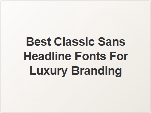 Elegant Classic Sans Fonts for Timeless Luxury Branding