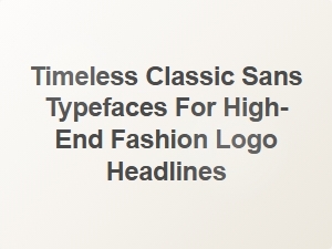 Elegant Timeless Sans for High-End Fashion Logos