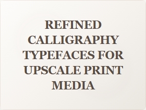 Elegant Refined Calligraphy Typefaces for Upscale Print