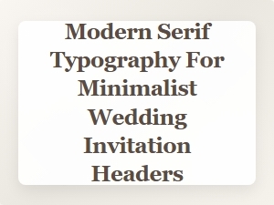 Elegant Modern Serif Headers for Minimalist Wedding Invitations
