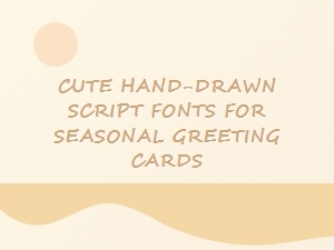 Cute Hand-Drawn Scripts for Seasonal Greeting Cards